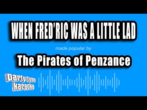 The Pirates of Penzance - When Fred'ric Was A Little Lad