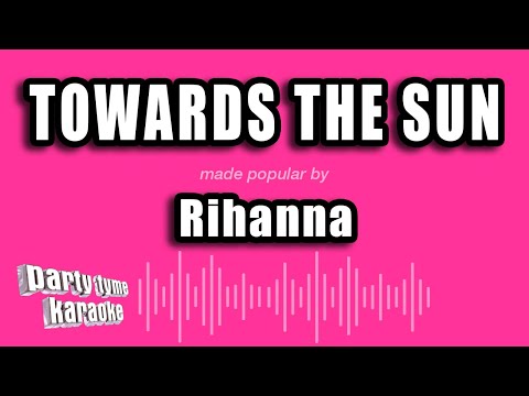 Rihanna - Towards The Sun