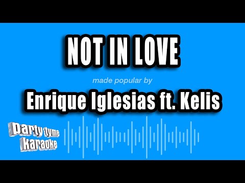 Enrique Iglesias feat. Kelis - Not In Love