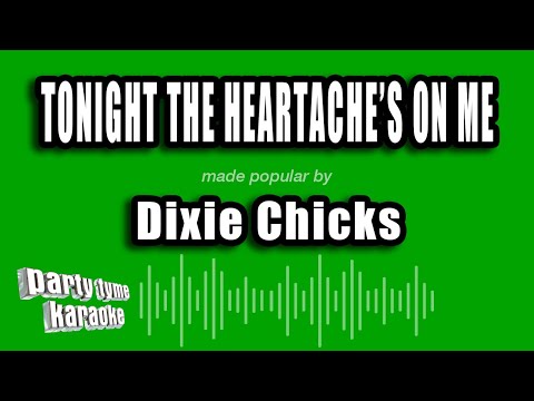 Dixie Chicks - Tonight The Heartache's On Me