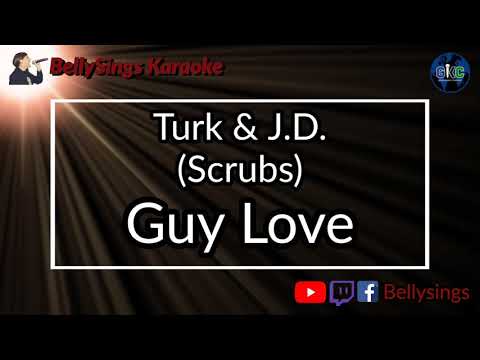 Turk & J D [Scrubs] - Guy Love [Duet]