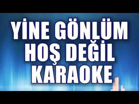 YİNE GÖNLÜM HOŞ DEĞİL KARAOKE ton: Sİ