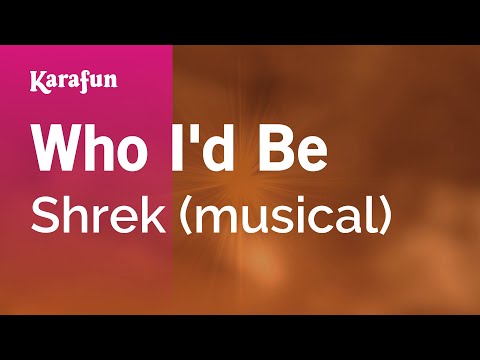 Shrek (musical) - Who I'd Be