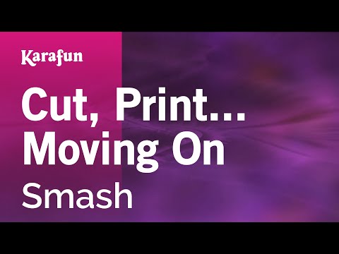 Smash - Cut, Print... Moving On