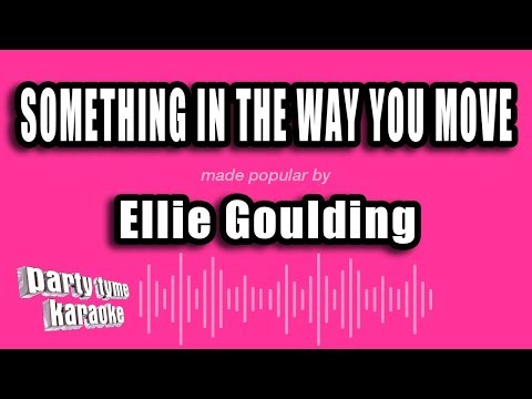 Ellie Goulding - Something In The Way You Move