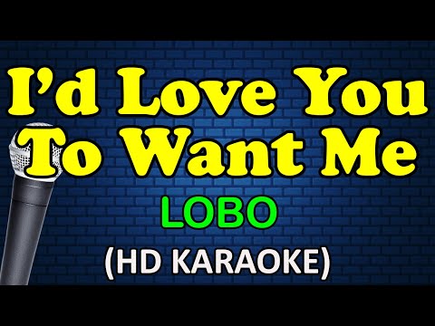 Lobo - I'D LOVE YOU TO WANT ME