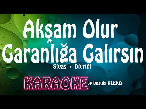 Akşam Olur Garanlığa Kalırsın