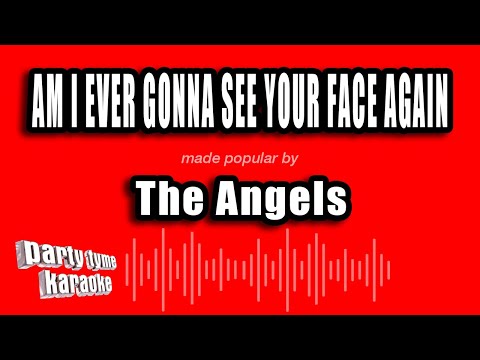 The Angels - Am I Ever Gonna See Your Face Again