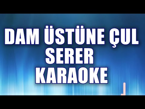 DAM ÜSTÜNE ÇUL SERER KARAOKE ton: do