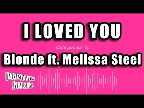 Blonde feat. Melissa Steel - I Loved You