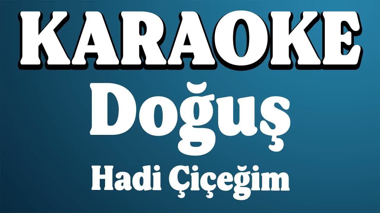 Doğuş - Hadi Çiçeğim