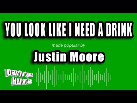 Justin Moore - You Look Like I Need A Drink