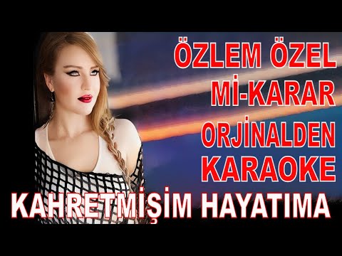 ÖZLEM ÖZEL KAHRETMİŞİM HAYATIMA Mİ-KARAR