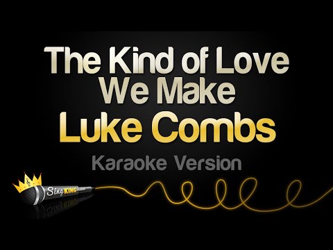 Luke Combs - The Kind of Love We Make