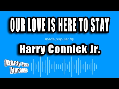 Harry Connick Jr. - Our Love Is Here To Stay