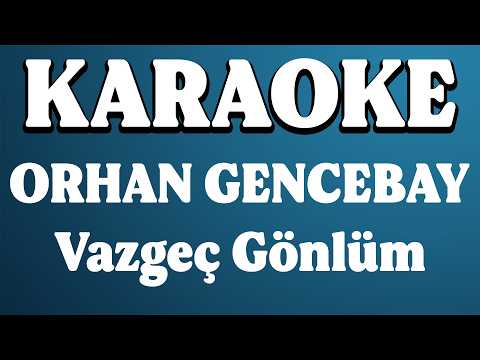 Orhan Gencebay - Vazgeç Gönlüm