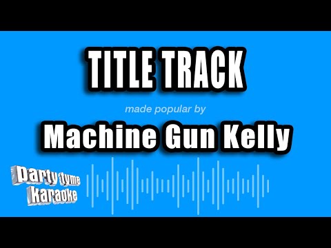 Machine Gun Kelly - Title Track