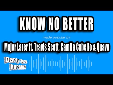 Major Lazer feat. Travis Scott, Camila Cabello & Quavo - Know No Better