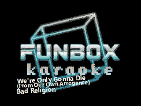 Bad Religion - We're Only Gonna Die [From Our Own Arrogance]
