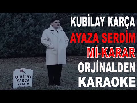 KUBİLAY KARÇA AYAZA SERDİM Mİ-KARAR