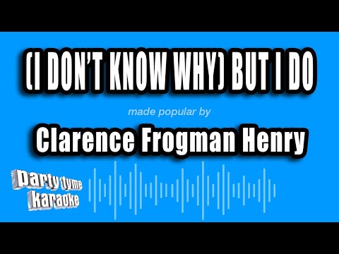 Clarence Frogman Henry - (I Don't Know Why) But I Do