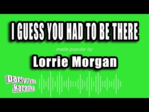 Lorrie Morgan - I Guess You Had To Be There