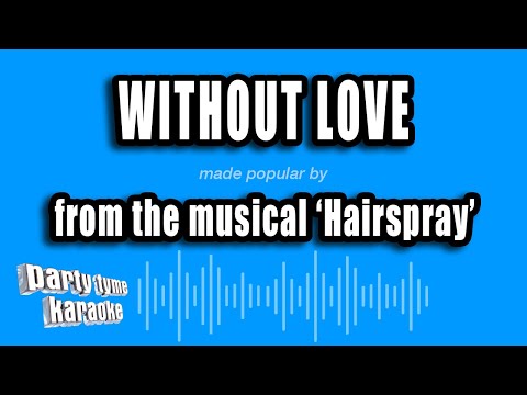 Hairspray - Without Love