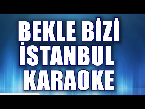 BEKLE BİZİ İSTANBUL KARAOKE ton: do