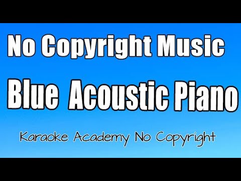 Karaoke Academy No copyright - Blue Acoustic Piano ( No Copyright Music 2021)