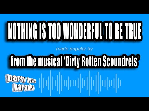 Dirty Rotten Scoundrels - Nothing Is Too Wonderful To Be True