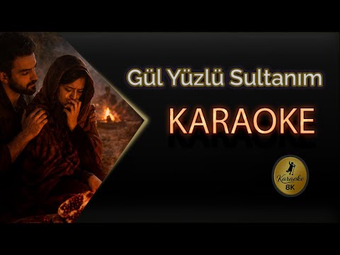 Gül Yüzlü Sultan'ım