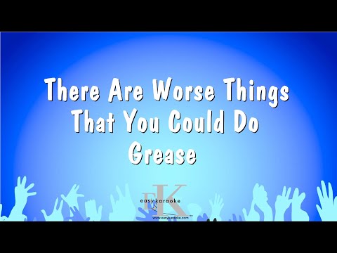 Grease - There Are Worse Things That You Could Do