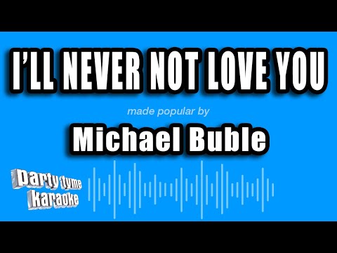 Michael Buble - I'll Never Not Love You