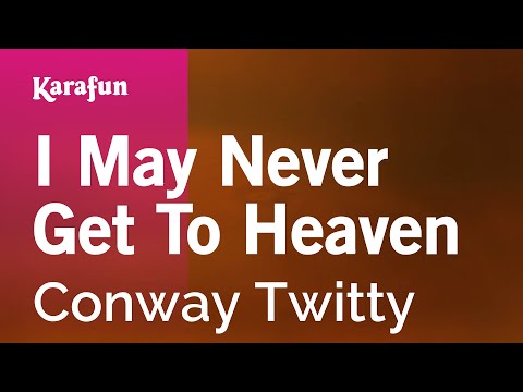 Conway Twitty - I May Never Get to Heaven