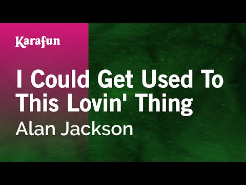 Alan Jackson - I Could Get Used to This Lovin' Thing