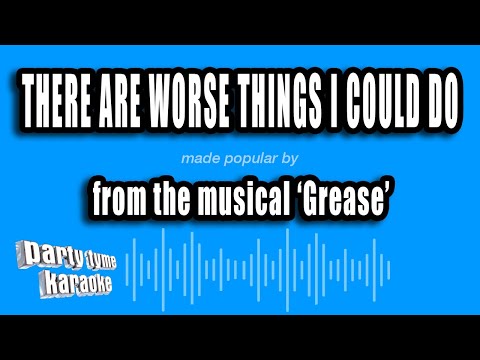Grease - There Are Worse Things I Could Do