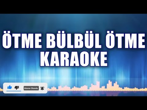 ÖTME BÜLBÜL ÖTME KARAOKE ton: Sİ