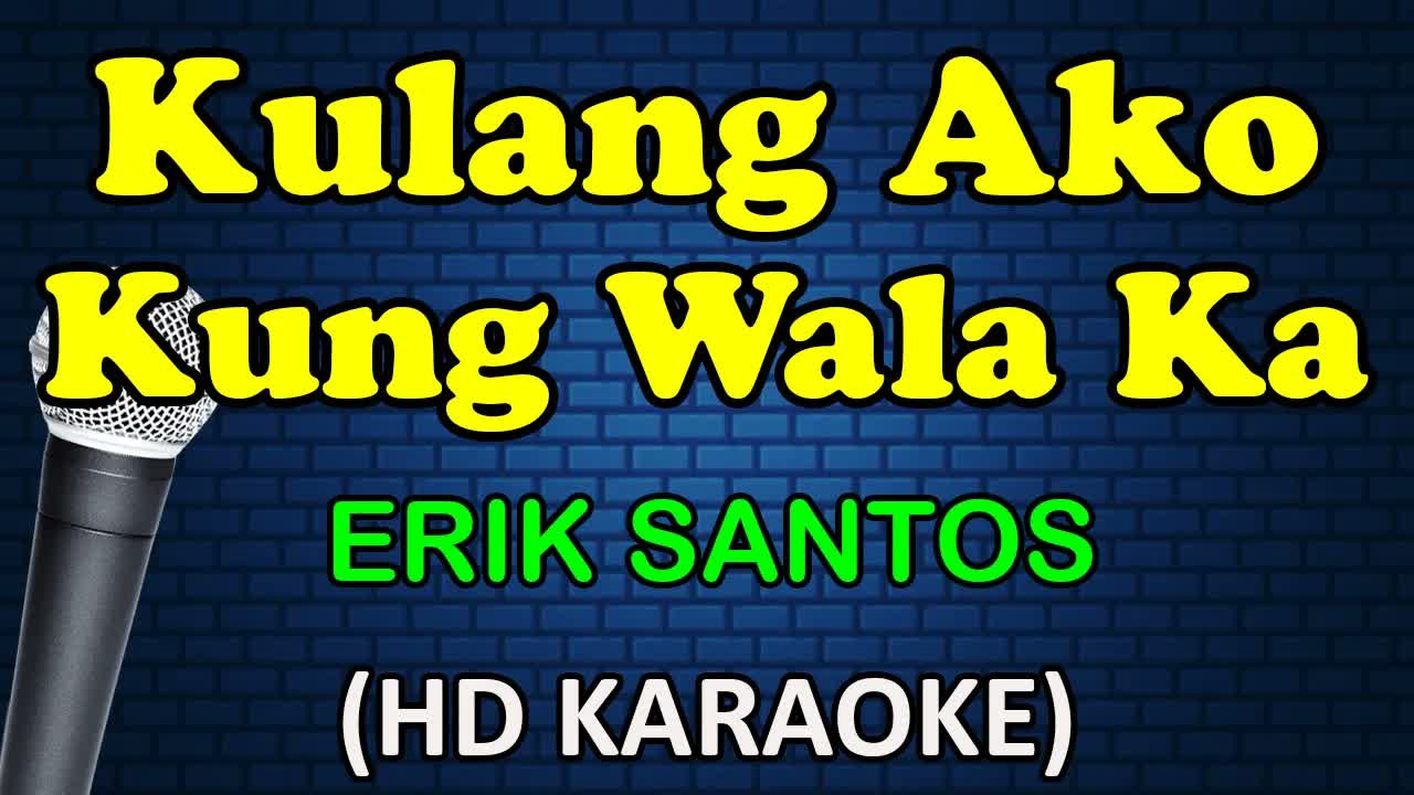 Erik Santos - KULANG AKO KUNG WALA KA