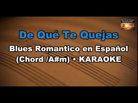 De Qué Te Quejas - Blues Romantico en Español (Chord/A diyez minör)