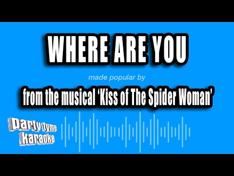 Kiss of The Spider Woman - Where Are You