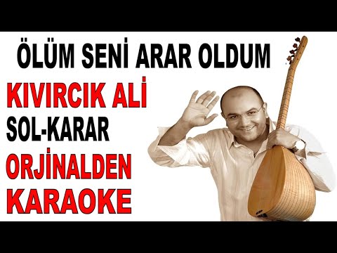 KIVIRCIK ALİ ÖLÜM SENİ ARAR OLDUM SOL-KARAR