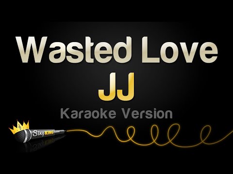 JJ - Wasted Love