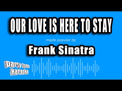Frank Sinatra - Our Love Is Here To Stay