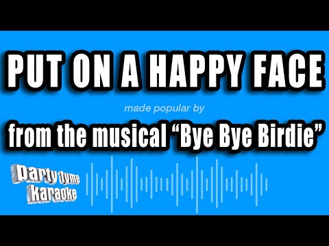 Bye Bye Birdie - Put On A Happy Face