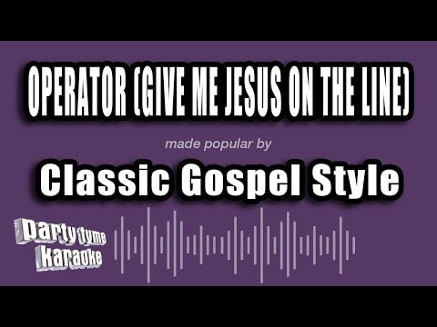 Classic Gospel Style - Operator (Give me Jesus on the Line)