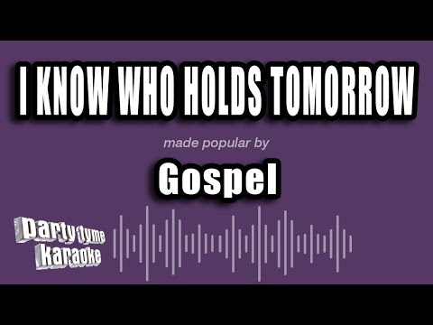 Gospel - I Know Who Holds Tomorrow