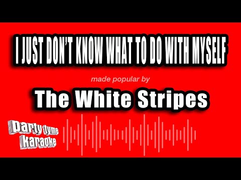 The White Stripes - I Just Don't Know What To Do With Myself