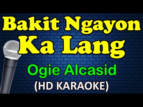 Ogie Alcasid - BAKIT NGAYON KA LANG