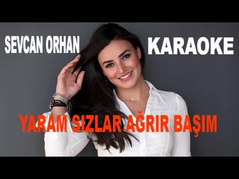 SEVCAN ORHAN YARAM SIZLAR AĞRIR BAŞIM