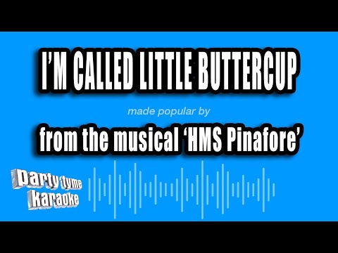HMS Pinafore - I'm Called Little Buttercup